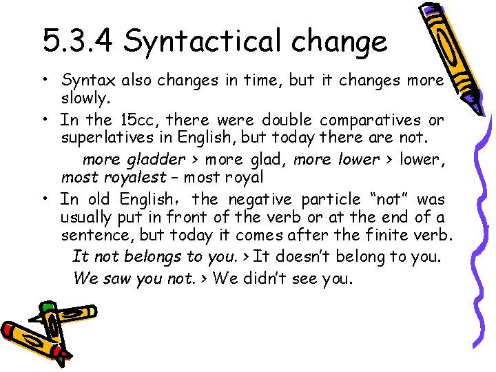 5. 3. 4 Syntactical change • Syntax also changes in time, but it changes