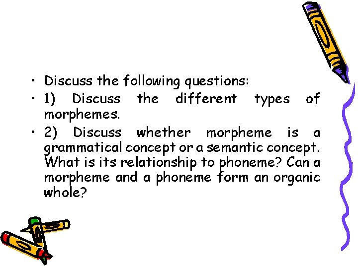  • Discuss the following questions: • 1) Discuss the different types of morphemes.