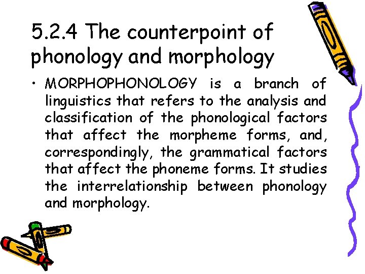 5. 2. 4 The counterpoint of phonology and morphology • MORPHOPHONOLOGY is a branch