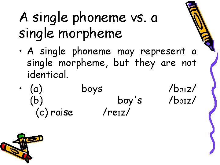 A single phoneme vs. a single morpheme • A single phoneme may represent a