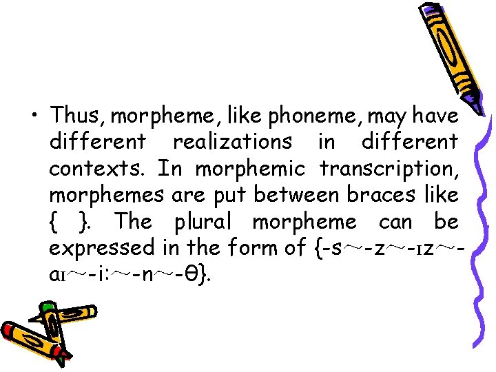  • Thus, morpheme, like phoneme, may have different realizations in different contexts. In