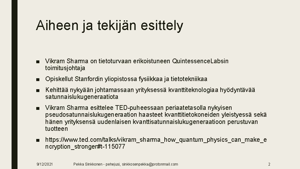 Aiheen ja tekijän esittely ■ Vikram Sharma on tietoturvaan erikoistuneen Quintessence. Labsin toimitusjohtaja ■