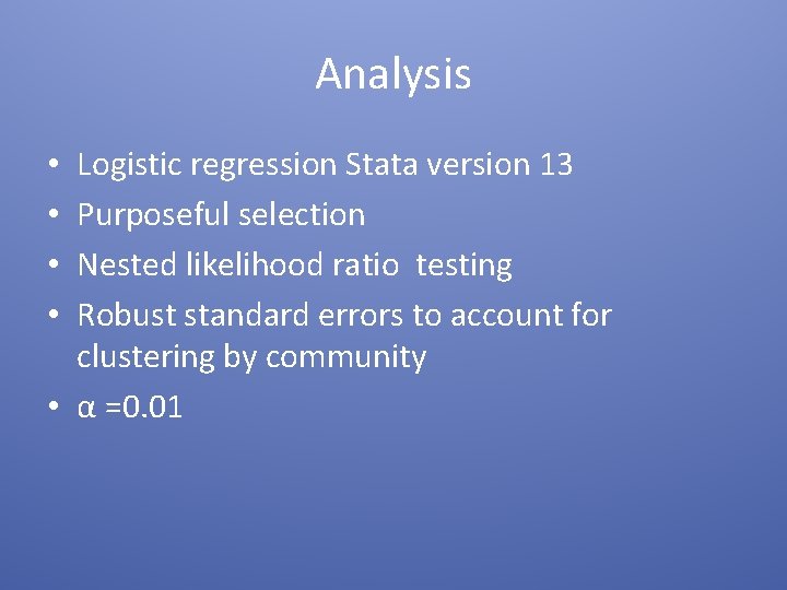 Analysis Logistic regression Stata version 13 Purposeful selection Nested likelihood ratio testing Robust standard