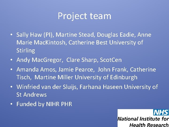 Project team • Sally Haw (PI), Martine Stead, Douglas Eadie, Anne Marie Mac. Kintosh,