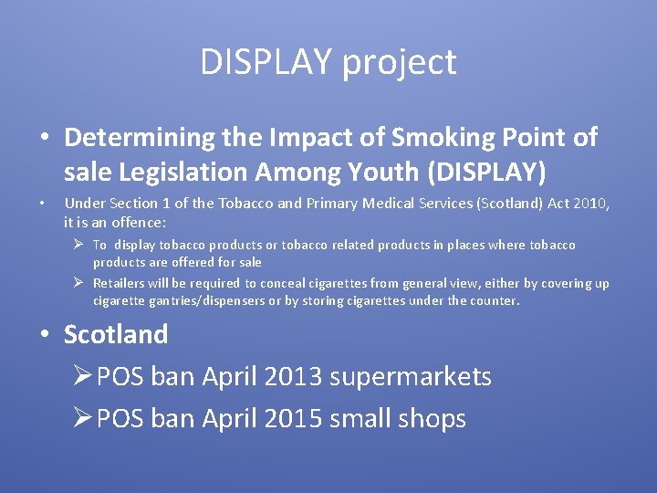 DISPLAY project • Determining the Impact of Smoking Point of sale Legislation Among Youth