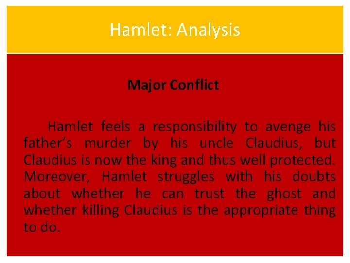 Hamlet: Analysis Major Conflict Hamlet feels a responsibility to avenge his father’s murder by