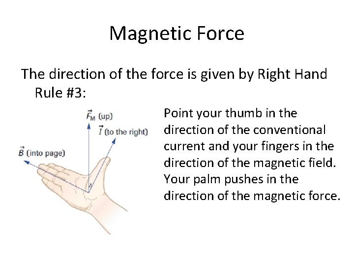 Magnetic Force The direction of the force is given by Right Hand Rule #3: