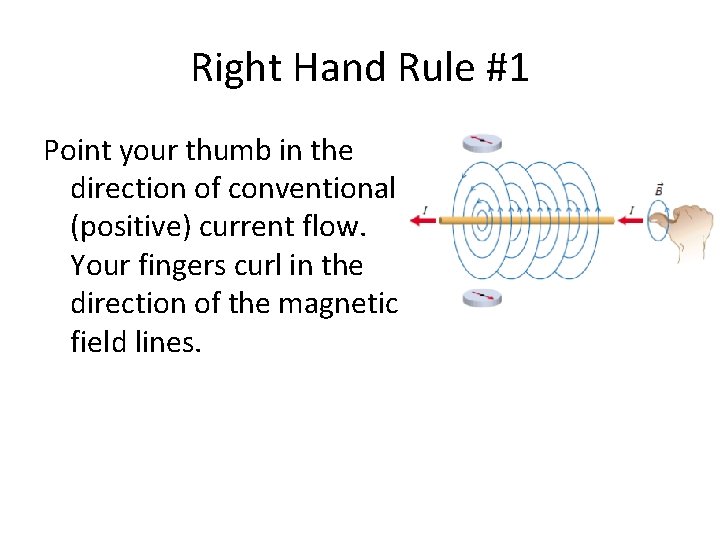 Right Hand Rule #1 Point your thumb in the direction of conventional (positive) current