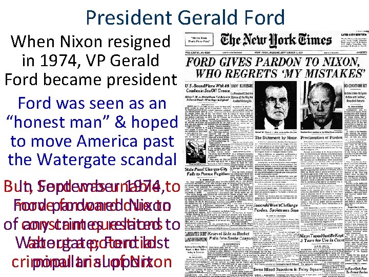 President Gerald Ford When Nixon resigned in 1974, VP Gerald Ford became president Ford