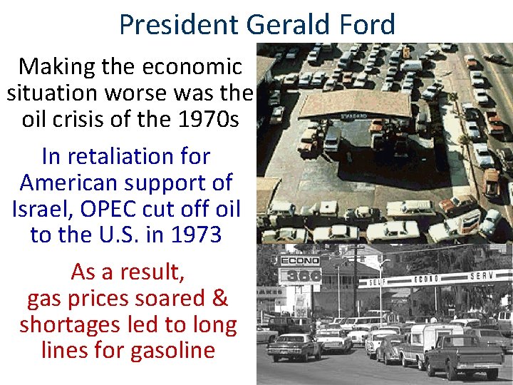 President Gerald Ford Making the economic situation worse was the oil crisis of the