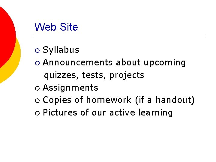 Web Site Syllabus ¡ Announcements about upcoming quizzes, tests, projects ¡ Assignments ¡ Copies