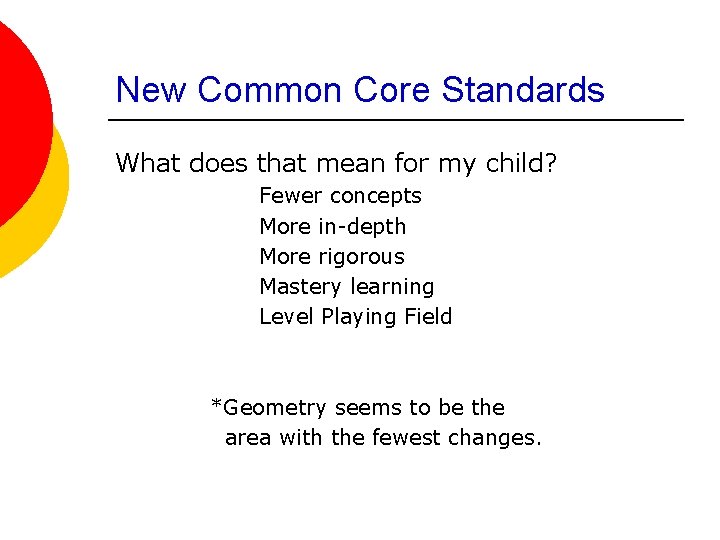 New Common Core Standards What does that mean for my child? Fewer concepts More