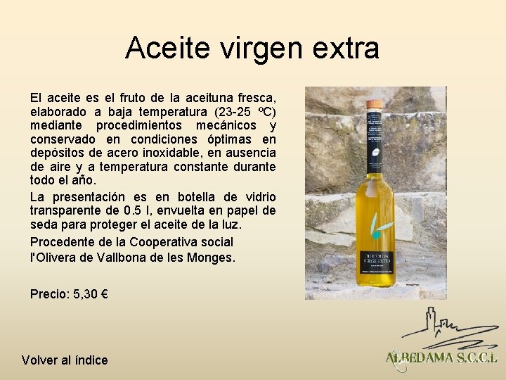 Aceite virgen extra El aceite es el fruto de la aceituna fresca, elaborado a
