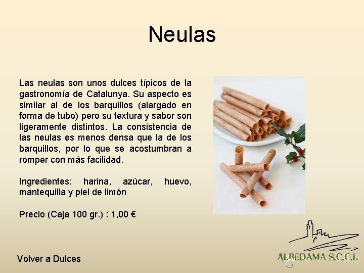 Neulas Las neulas son unos dulces típicos de la gastronomía de Catalunya. Su aspecto
