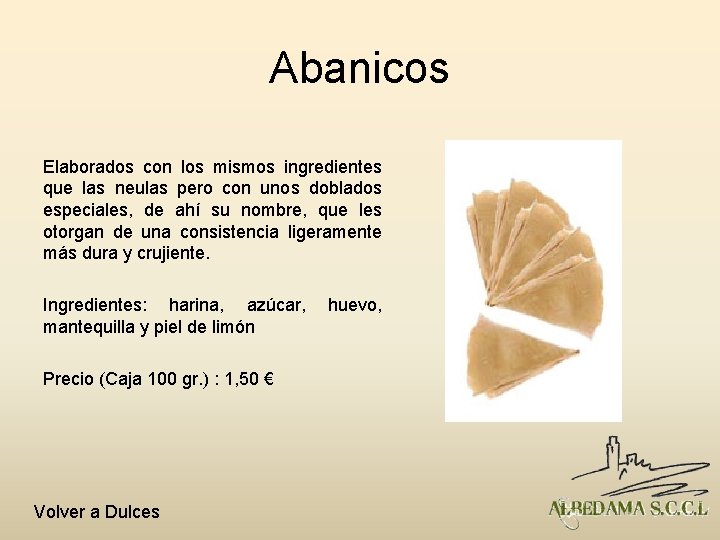 Abanicos Elaborados con los mismos ingredientes que las neulas pero con unos doblados especiales,