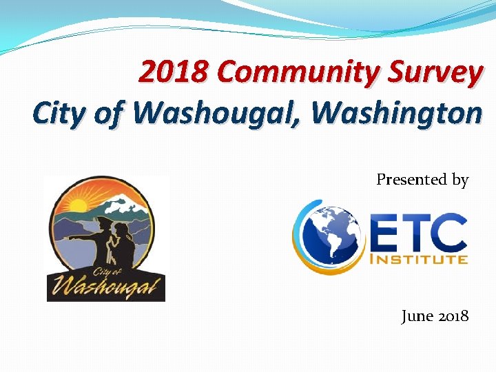 2018 Community Survey City of Washougal, Washington Presented by June 2018 