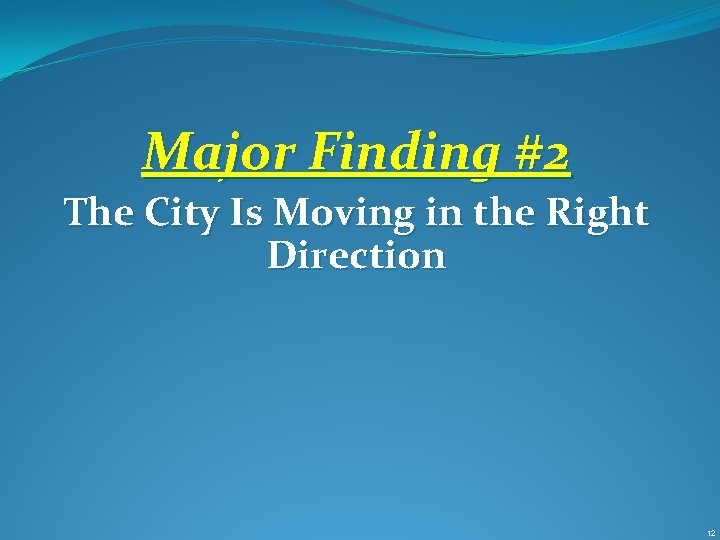 Major Finding #2 The City Is Moving in the Right Direction 12 