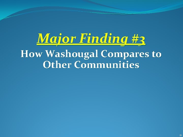 Major Finding #3 How Washougal Compares to Other Communities 21 
