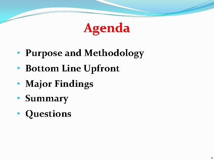 Agenda • Purpose and Methodology • Bottom Line Upfront • Major Findings • 2