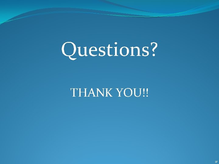 Questions? THANK YOU!! 37 