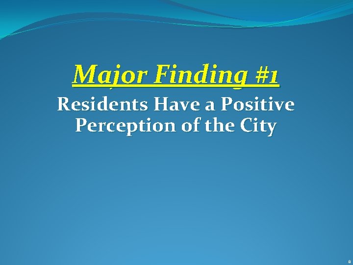 Major Finding #1 Residents Have a Positive Perception of the City 8 