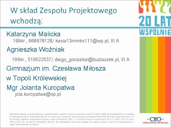 W skład Zespołu Projektowego wchodzą: Katarzyna Malicka 1994 r. , 668978128/ kasia 13 mmks