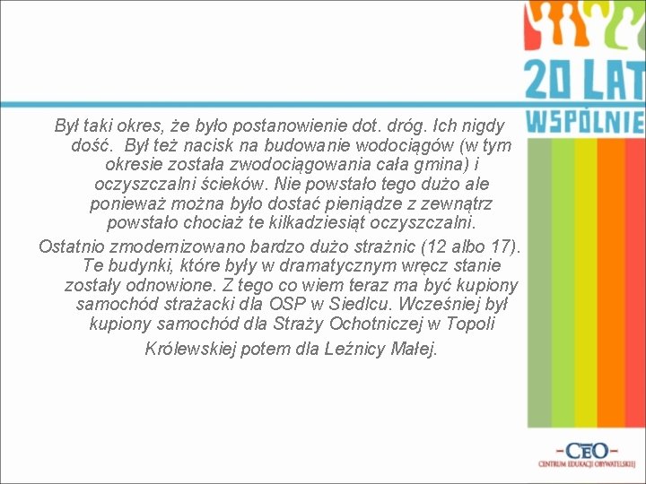 Był taki okres, że było postanowienie dot. dróg. Ich nigdy dość. Był też nacisk Był taki okres, że było postanowienie dot. dróg. Ich nigdy dość. Był też nacisk