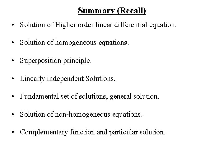 Summary (Recall) • Solution of Higher order linear differential equation. • Solution of homogeneous