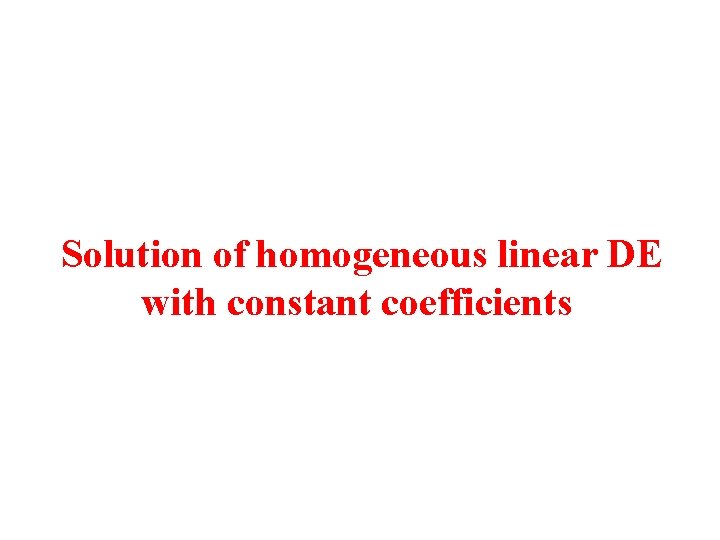 Solution of homogeneous linear DE with constant coefficients 