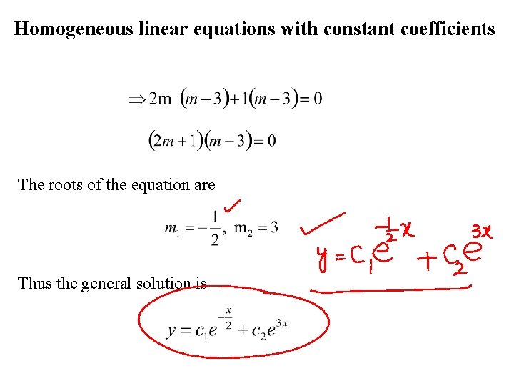 Homogeneous linear equations with constant coefficients The roots of the equation are Thus the