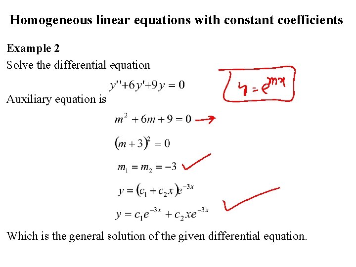 Homogeneous linear equations with constant coefficients Example 2 Solve the differential equation Auxiliary equation