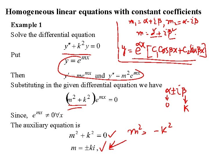 Homogeneous linear equations with constant coefficients Example 1 Solve the differential equation Put Then