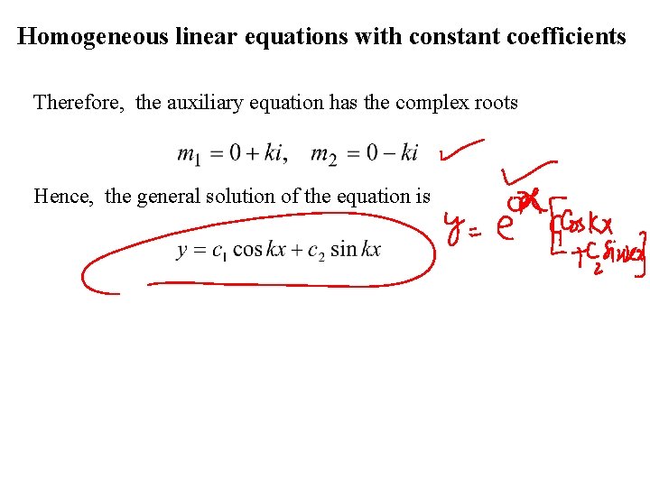 Homogeneous linear equations with constant coefficients Therefore, the auxiliary equation has the complex roots