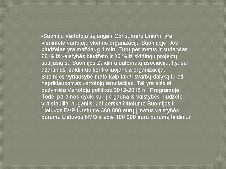 -Suomija Vartotojų sąjunga ( Consumers Union) yra vienintelė vartotojų skėtinė organizacija Suomijoje. Jos biudžetas