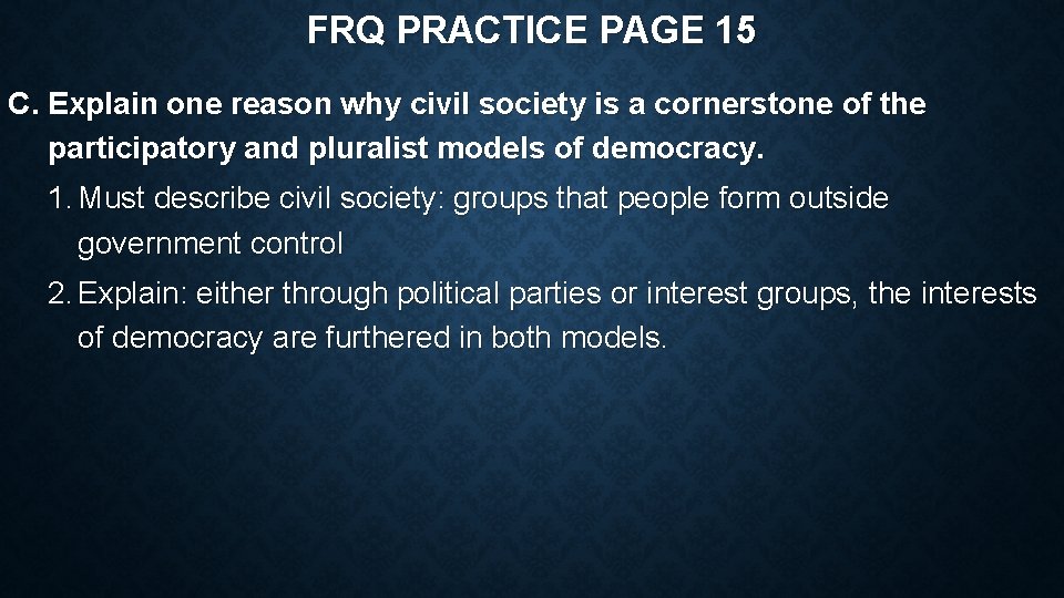 FRQ PRACTICE PAGE 15 C. Explain one reason why civil society is a cornerstone