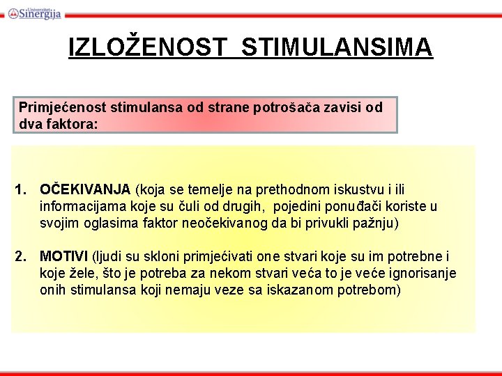 IZLOŽENOST STIMULANSIMA Primjećenost stimulansa od strane potrošača zavisi od dva faktora: 1. OČEKIVANJA (koja