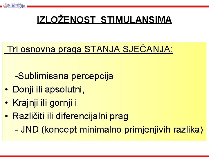 IZLOŽENOST STIMULANSIMA Tri osnovna praga STANJA SJEĆANJA: -Sublimisana percepcija • Donji ili apsolutni, •