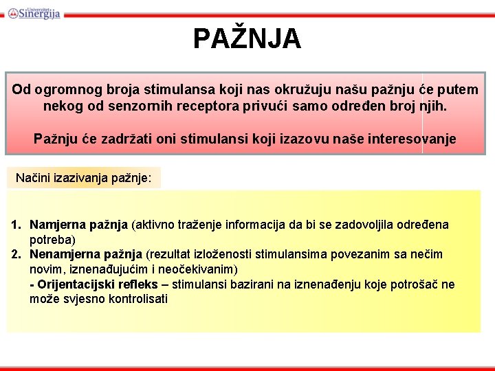 PAŽNJA Od ogromnog broja stimulansa koji nas okružuju našu pažnju će putem nekog od