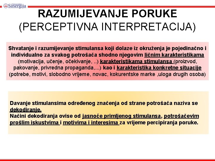 RAZUMIJEVANJE PORUKE (PERCEPTIVNA INTERPRETACIJA) Shvatanje i razumijevanje stimulansa koji dolaze iz okruženja je pojedinačno