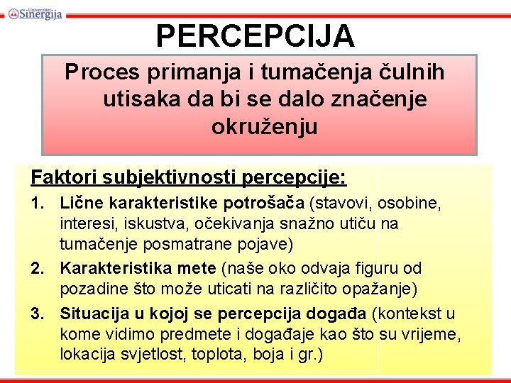 PERCEPCIJA Proces primanja i tumačenja čulnih utisaka da bi se dalo značenje okruženju Faktori