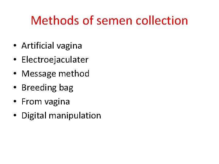 Methods of semen collection • • • Artificial vagina Electroejaculater Message method Breeding bag
