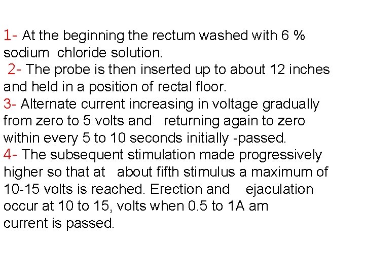 1 - At the beginning the rectum washed with 6 % sodium chloride solution.