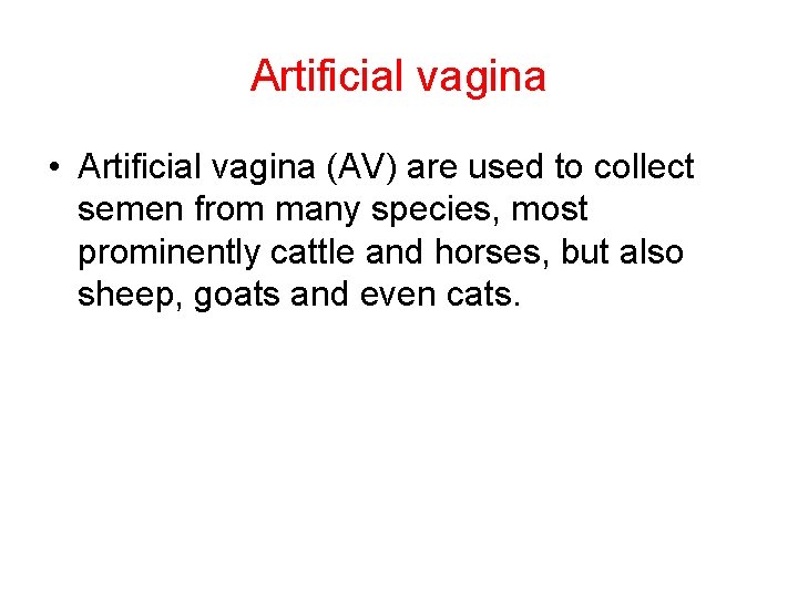 Artificial vagina • Artificial vagina (AV) are used to collect semen from many species,