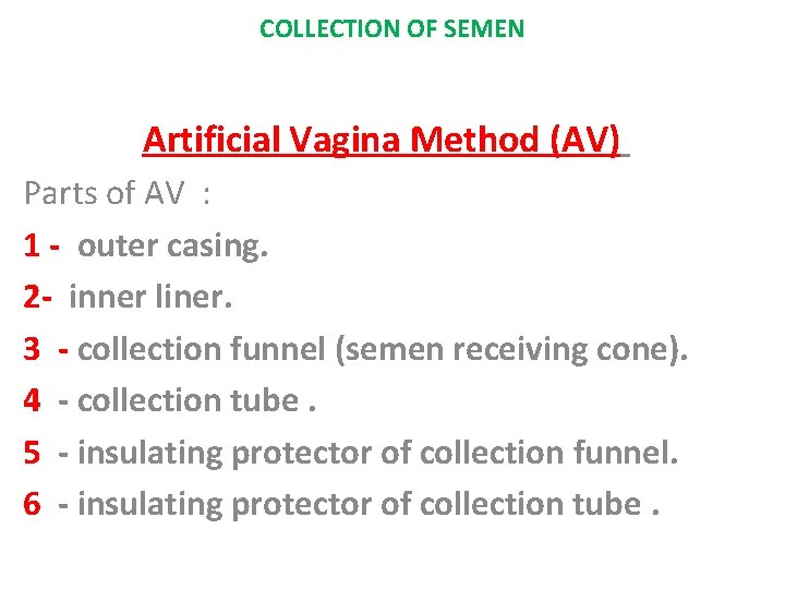 COLLECTION OF SEMEN Artificial Vagina Method (AV) Parts of AV : 1 - outer