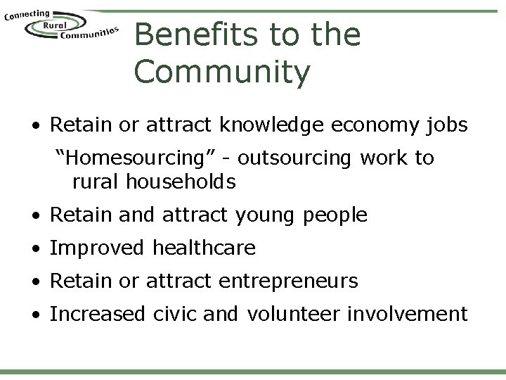 Benefits to the Community • Retain or attract knowledge economy jobs “Homesourcing” - outsourcing