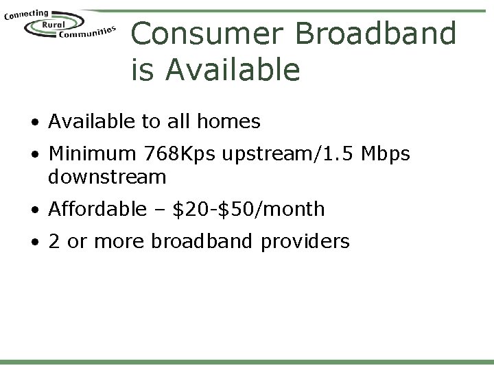 Consumer Broadband is Available • Available to all homes • Minimum 768 Kps upstream/1.