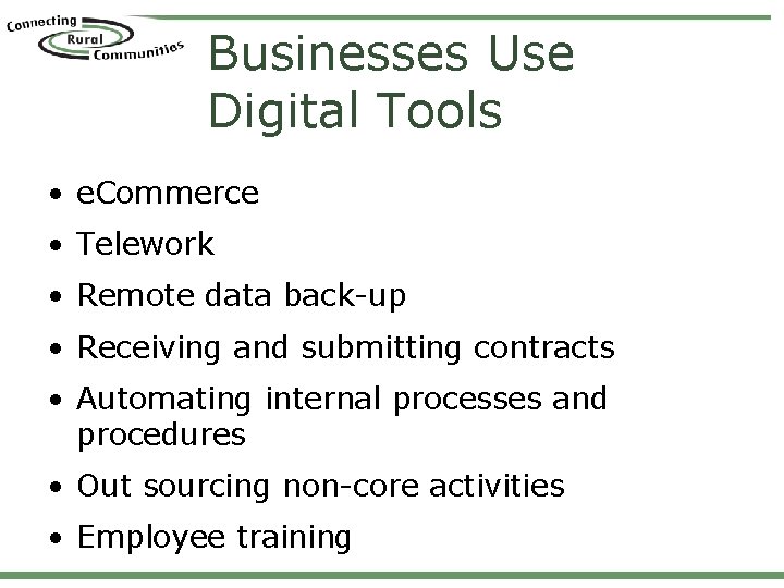 Businesses Use Digital Tools • e. Commerce • Telework • Remote data back-up •