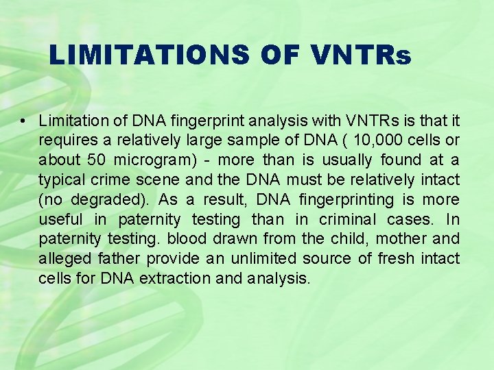 LIMITATIONS OF VNTRs • Limitation of DNA fingerprint analysis with VNTRs is that it