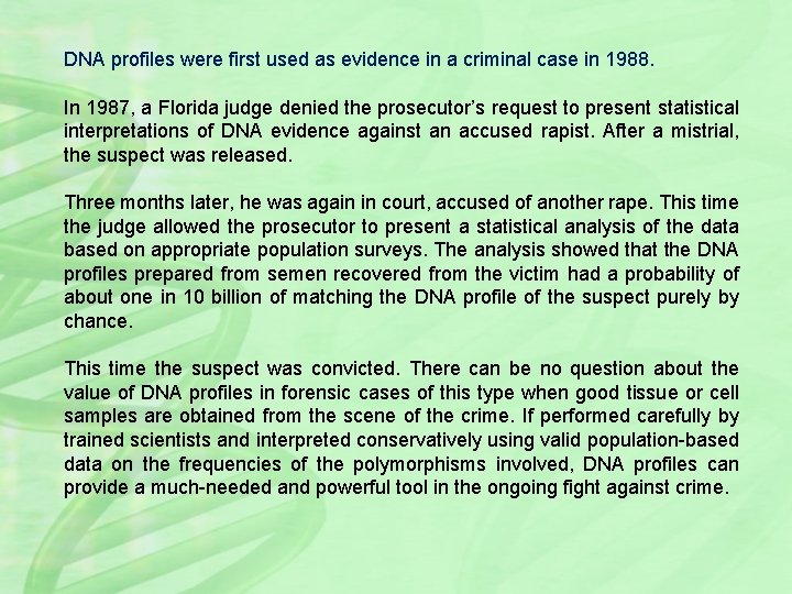 DNA profiles were first used as evidence in a criminal case in 1988. In