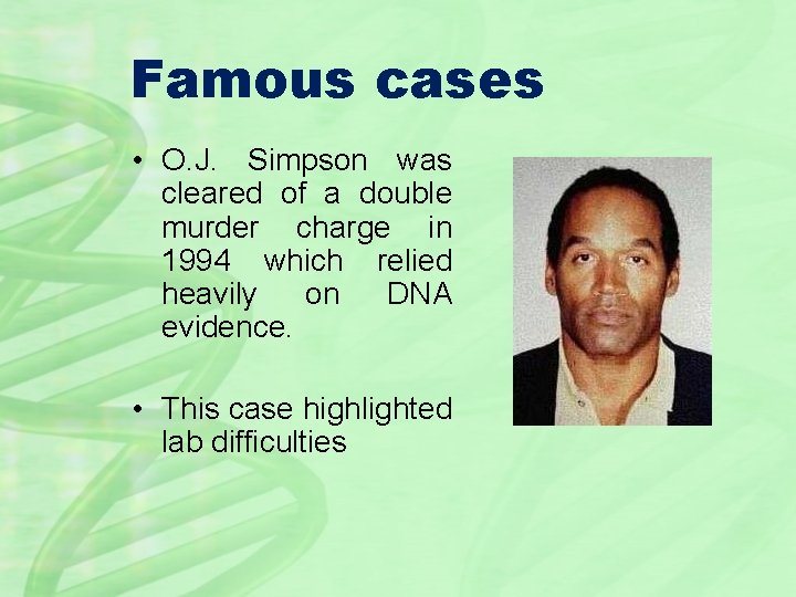 Famous cases • O. J. Simpson was cleared of a double murder charge in